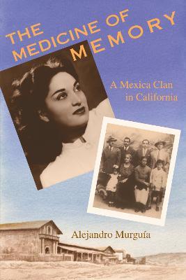 The Medicine of Memory: A Mexica Clan in California - Alejandro Murguia - cover