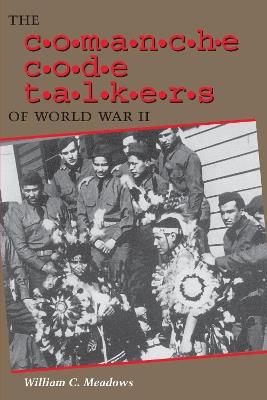 The Comanche Code Talkers of World War II - William C. Meadows - cover