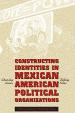 Constructing Identities in Mexican-American Political Organizations: Choosing Issues, Taking Sides
