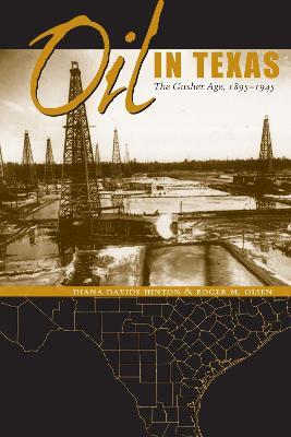 Oil in Texas: The Gusher Age, 1895-1945 - Diana Davids Hinton,Roger M. Olien - cover