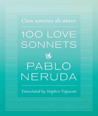 One Hundred Love Sonnets: Cien Sonetos De Amor - Pablo Neruda - cover