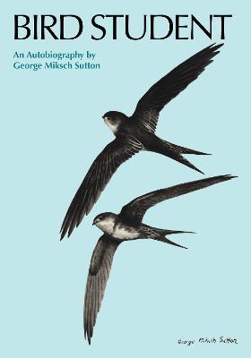 Bird Student: An Autobiography - George Miksch Sutton - cover