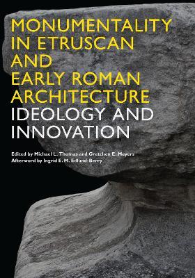 Monumentality in Etruscan and Early Roman Architecture: Ideology and Innovation - cover