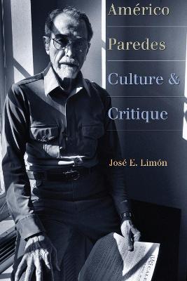 Americo Paredes: Culture and Critique - Jose E. Limon - cover