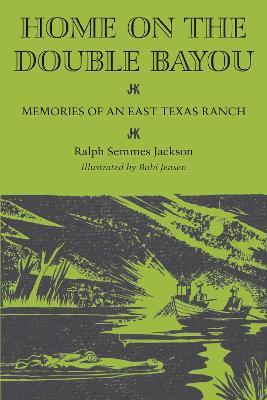 Home on the Double Bayou: Memories of an East Texas Ranch - Ralph Semmes Jackson - cover