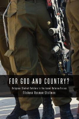 For God and Country?: Religious Student-Soldiers in the Israel Defense Forces - Elisheva Rosman-Stollman - cover