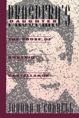 Prospero's Daughter: The Prose of Rosario Castellanos - Joanna O'Connell - cover