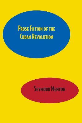 Prose Fiction of the Cuban Revolution - Seymour Menton - cover