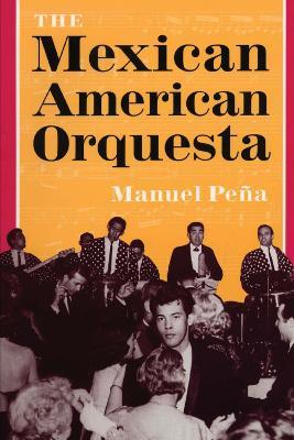The Mexican American Orquesta: Music, Culture, and the Dialectic of Conflict - Manuel Pena - cover