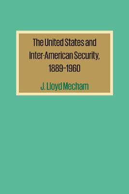 The United States and Inter-American Security, 1889-1960 - J. Lloyd Mecham - cover
