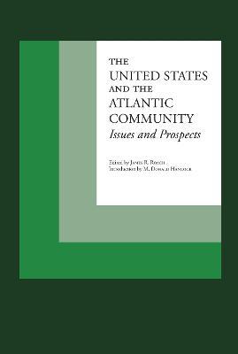 The United States and the Atlantic Community: Issues and Prospects - cover