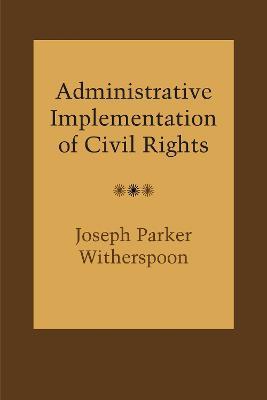 Administrative Implementation of Civil Rights - Joseph Parker Witherspoon - cover