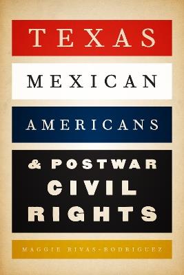 Texas Mexican Americans and Postwar Civil Rights - Maggie Rivas-Rodríguez - cover