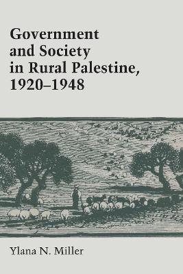 Government and Society in Rural Palestine, 1920-1948 - Ylana Miller - cover