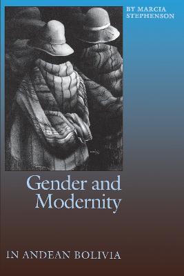 Gender and Modernity in Andean Bolivia - Marcia Stephenson - cover