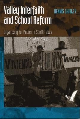 Valley Interfaith and School Reform: Organizing for Power in South Texas - Dennis Shirley - cover