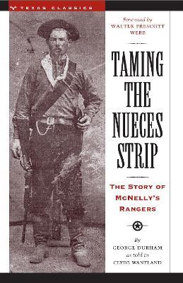 Taming the Nueces Strip: The Story of McNelly's Rangers - George Durham - cover