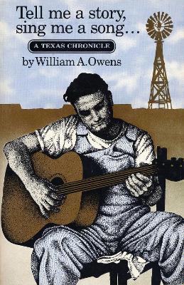 Tell Me a Story, Sing Me a Song: A Texas Chronicle - William A. Owens - cover