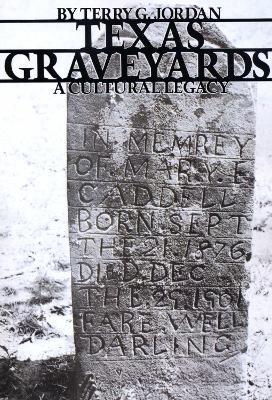 Texas Graveyards: A Cultural Legacy - Terry G. Jordan - cover