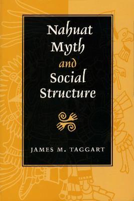 Nahuat Myth and Social Structure - James M. Taggart - cover