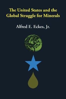 The United States and the Global Struggle for Minerals - Alfred E. Eckes - cover