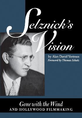 Selznick's Vision: Gone with the Wind and Hollywood Filmmaking - Alan David Vertrees - cover