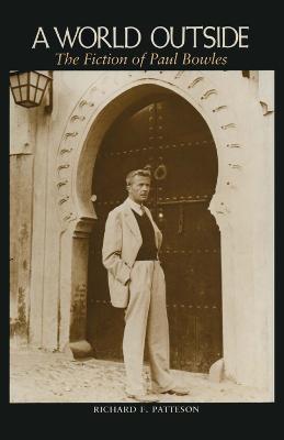 A World Outside: The Fiction of Paul Bowles - Richard F. Patteson - cover