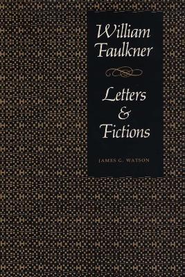 William Faulkner, Letters & Fictions - James G. Watson - cover