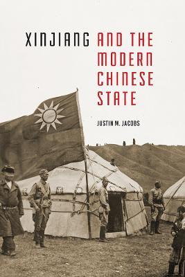 Xinjiang and the Modern Chinese State - Justin M. Jacobs - cover
