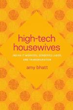 High-Tech Housewives: Indian IT Workers, Gendered Labor, and Transmigration