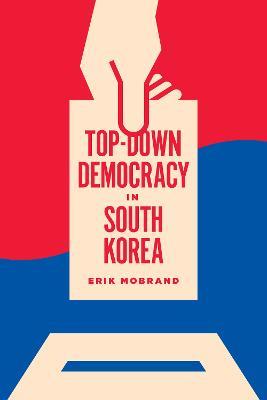 Top-Down Democracy in South Korea - Erik Mobrand - cover