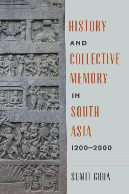 History and Collective Memory in South Asia, 1200-2000 - Sumit Guha - cover