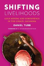 Shifting Livelihoods: Gold Mining and Subsistence in the Chocó, Colombia