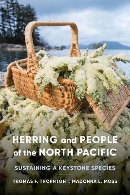 Herring and People of the North Pacific: Sustaining a Keystone Species - Thomas F. Thornton,Madonna L. Moss - cover