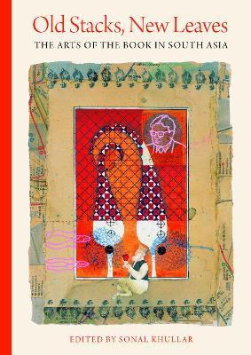 Old Stacks, New Leaves: The Arts of the Book in South Asia - cover