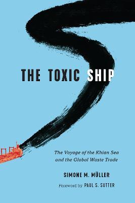 The Toxic Ship: The Voyage of the Khian Sea and the Global Waste Trade - Simone M. Müller - cover