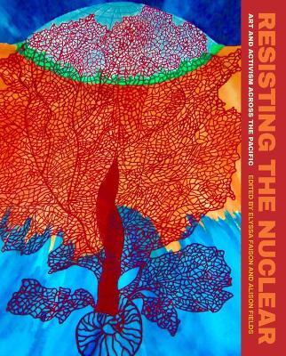 Resisting the Nuclear: Art and Activism across the Pacific - cover