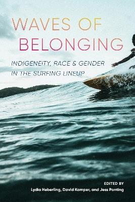 Waves of Belonging: Indigeneity, Race, and Gender in the Surfing Lineup - cover