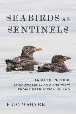 Seabirds as Sentinels: Auklets, Puffins, Shearwaters, and the View from Destruction Island - Eric Wagner - cover