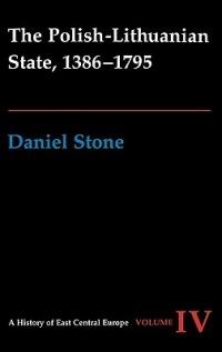 The Polish-Lithuanian State, 1386-1795 - Daniel Z. Stone - cover