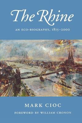 The Rhine: An Eco-Biography, 1815–2000 - Mark Cioc - cover