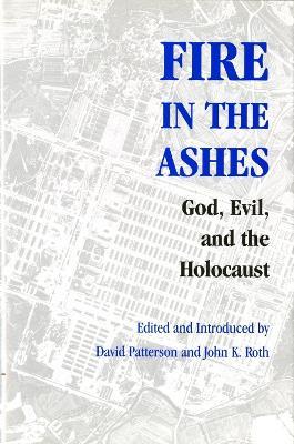 Fire in the Ashes: God, Evil, and the Holocaust - cover