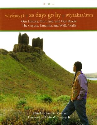 Wiyaxayxt / Wiyaakaa'awn / As Days Go By: Our History, Our Land, Our People -- The Cayuse, Umatilla, and Walla Walla - cover