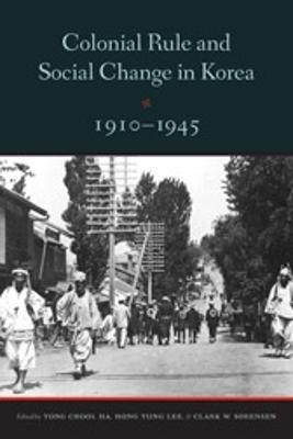 Colonial Rule and Social Change in Korea, 1910-1945 - cover