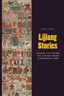 Lijiang Stories: Shamans, Taxi Drivers, and Runaway Brides in Reform-Era China - Emily Chao - cover