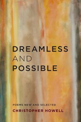 Dreamless and Possible: Poems New and Selected - Christopher Howell - cover