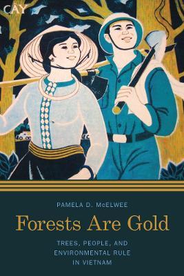 Forests Are Gold: Trees, People, and Environmental Rule in Vietnam - Pamela D. McElwee - cover