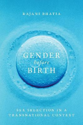 Gender before Birth: Sex Selection in a Transnational Context - Rajani Bhatia - cover