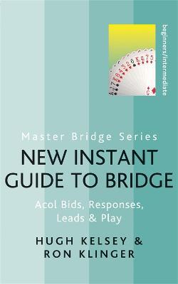 New Instant Guide to Bridge: Acol Bids, Responses, Leads & Play - Hugh Kelsey,Ron Klinger - cover