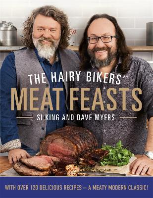 The Hairy Bikers' Meat Feasts: With Over 120 Delicious Recipes - A Meaty Modern Classic - Hairy Bikers - cover